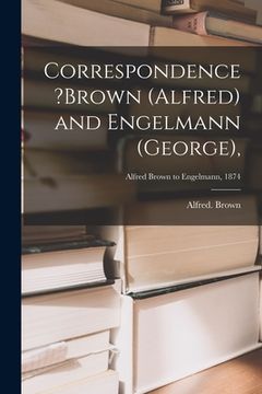 portada Correspondence ?Brown (Alfred) and Engelmann (George); Alfred Brown to Engelmann, 1874 (in English)