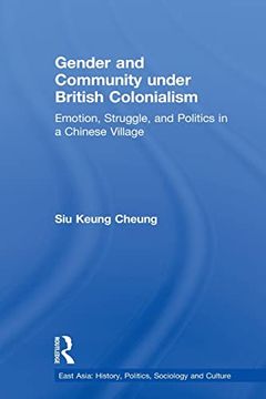 portada Gender and Community Under British Colonialism: Emotion, Struggle and Politics in a Chinese Village (en Inglés)