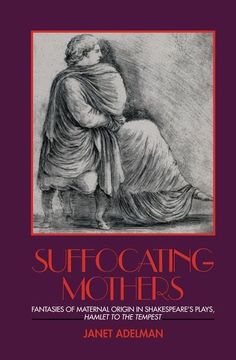 portada Suffocating Mothers: Fantasies of Maternal Origin in Shakespeare's Plays, Hamlet to the Tempest (en Inglés)