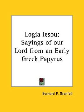 portada logia iesou: sayings of our lord from an early greek papyrus (en Inglés)