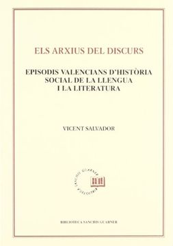 portada Els Arxius del Discurs. Episodis Valencians D'Història Social de la Llengua i la Literatura (Biblioteca Sanchis Guarner) (in Catalá)