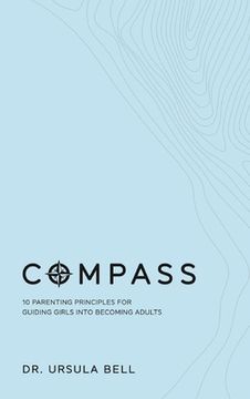 portada Compass: 10 Parenting Principles for Guiding Girls into Becoming Adults (en Inglés)