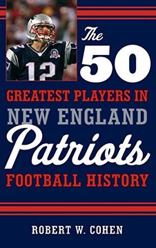 portada The 50 Greatest Players in new England Patriots Football History (en Inglés)