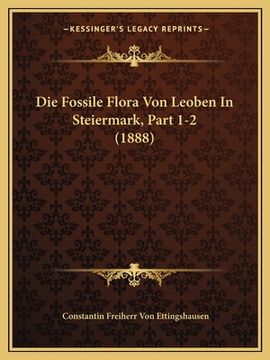 portada Die Fossile Flora Von Leoben In Steiermark, Part 1-2 (1888) (in German)