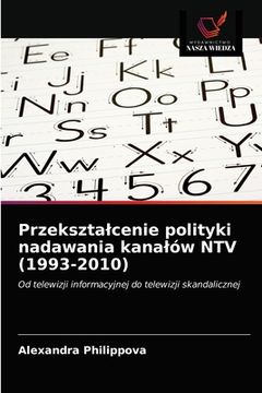 portada Przeksztalcenie polityki nadawania kanalów NTV (1993-2010) (in Polaco)