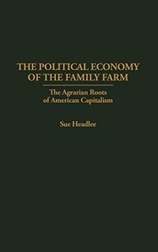 portada The Political Economy of the Family Farm: The Agrarian Roots of American Capitalism (en Inglés)