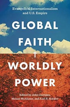 portada Global Faith, Worldly Power: Evangelical Internationalism and U. S. Empire (in English)