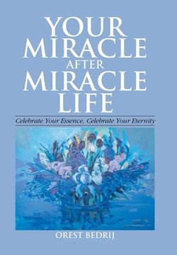 portada Your Miracle After Miracle Life Celebrate Your Essence, Celebrate Your Eternity