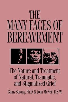 portada The Many Faces of Bereavement: The Nature and Treatment of Natural Traumatic and Stigmatized Grief (en Inglés)