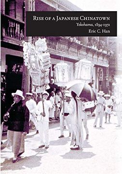 portada Rise of a Japanese Chinatown: Yokohama, 1894–1972: 367 (Harvard East Asian Monographs) (in English)