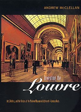 portada Inventing the Louvre: Art, Politics, and the Origins of the Modern Museum in Eighteenth-Century Paris 