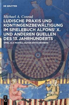 portada Ludische Praxis und Kontingenzbewältigung im Spielebuch Alfons X. und anderen Quellen des 13. Jahrhunderts 