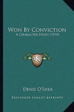 portada won by conviction: a character study (1910) a character study (1910) (en Inglés)