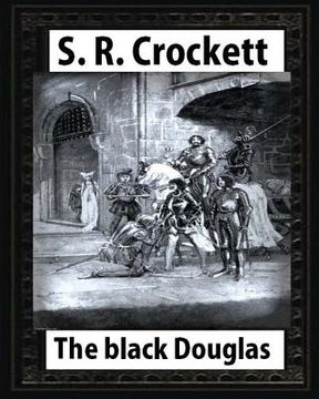 portada The Black Douglas(1899), by S. R. Crockett, novel (illustrated) (in English)