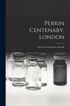 portada Perkin Centenary, London; 100 Years of Synthetic Dyestuffs (en Inglés)