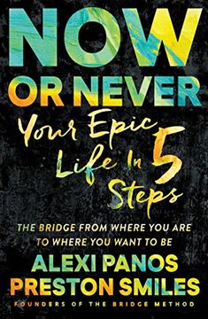 portada Now or Never: Your Epic Life in 5 Steps