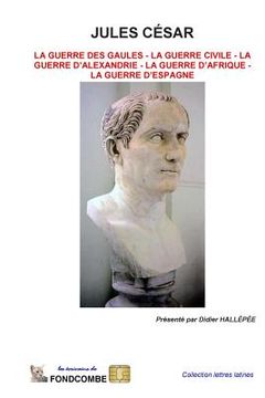 portada Jules César - oeuvres complètes: Guerre des gaules - guerre civile - guerre d'Alexandrie - guerre d'Afrique - guerre d'Espagne (en Francés)