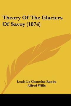 portada theory of the glaciers of savoy (1874) (en Inglés)