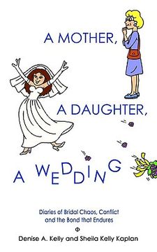 portada a mother, a daughter, a wedding: diaries of bridal chaos, conflict and the bond that endures (in English)
