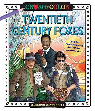 portada Crush and Color: Twentieth-Century Foxes: Colorful Fantasies With Old-School Heartthrobs (Crush + Color) (en Inglés)