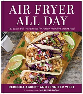 portada Air Fryer all Day: 120 Tried-And-True Recipes for Family-Friendly Comfort Food (en Inglés)