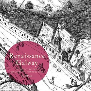 portada Renaissance Galway: Delineating the Seventeenth-Century City (Irish Historic Towns Atlas) (en Inglés)