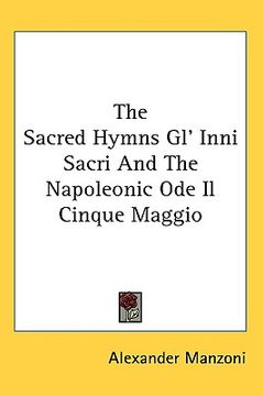 portada the sacred hymns gl' inni sacri and the napoleonic ode il cinque maggio (en Inglés)