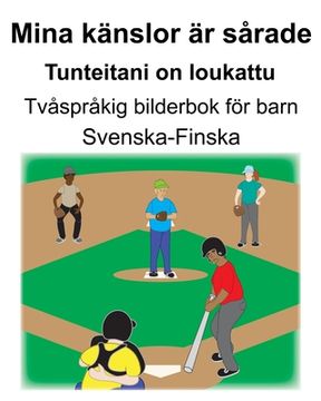 portada Svenska-Finska Mina känslor är sårade/Tunteitani on loukattu Tvåspråkig bilderbok för barn (in Swedish)