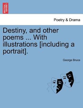 portada destiny, and other poems ... with illustrations [including a portrait]. (in English)