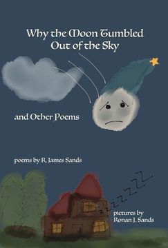 portada Why the Moon Tumbled Out of the Sky and Other Poems: Volume 1 (en Inglés)