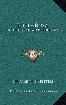 portada little rosa: or the old brown pitcher (1885) (en Inglés)