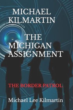 portada Michael Kilmartin The Michigan Assignment: The Border Patrol (en Inglés)