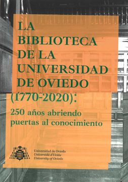 portada La Biblioteca de la Universidad de Oviedo (1770-2020): 250 Años a Briendo Puertas al Conocimiento