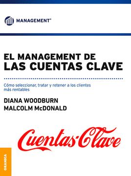 portada Management de las Cuentas Clave, el: Cómo Seleccionar, Tratar y Retener a los Clientes más Rentables (in Spanish)