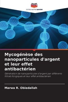 portada Mycogénèse des nanoparticules d'argent et leur effet antibactérien (in French)