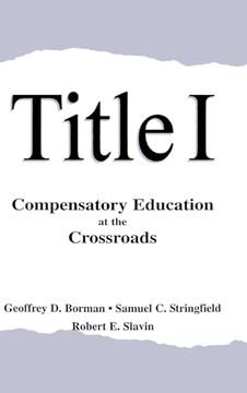 portada Title i: Compensatory Education at the Crossroads (Sociocultural, Political, and Historical Studies in Education)