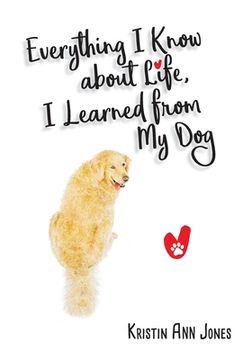 portada Everything i Know About Life, i Learned From my dog (en Inglés)