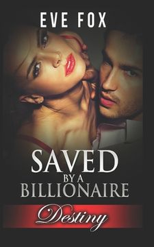 portada Romance: DESTINY - Books 1 - 3: Saved By A Billionaire: An Erotic Romance (en Inglés)