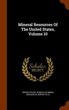 portada Mineral Resources Of The United States, Volume 10 (en Inglés)