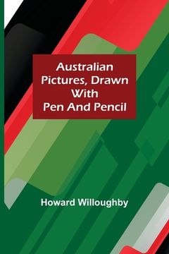 portada Australian Pictures, Drawn with Pen and Pencil