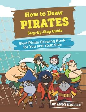 portada How to Draw Pirates Step-by-Step Guide: Best Pirate Drawing Book for You and Your Kids (en Inglés)