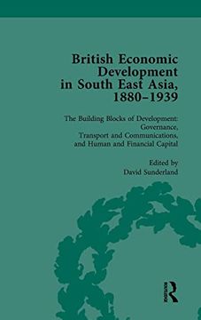 portada British Economic Development in South East Asia, 1880 - 1939, Volume 3: The Building Blocks of Development: Governance, Transport and Communications, and Human and Financial Capital