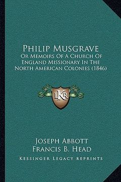portada philip musgrave: or memoirs of a church of england missionary in the north american colonies (1846) (en Inglés)