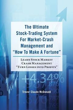 portada The Ultimate Stock-Trading System For Market-Crash Management and "How To Make A Fortune": Learn Stock Market Crash Management "Turn Losses into Profi (en Inglés)