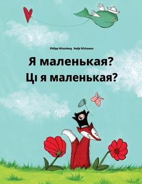portada Ya malen'kaya? Ci ja malienkaja?: Russian-Belarusian: Children's Picture Book (Bilingual Edition) (en Ruso)