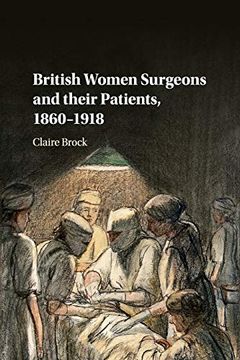 portada British Women Surgeons and Their Patients, 1860–1918 (en Inglés)