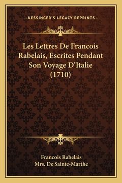 portada Les Lettres De Francois Rabelais, Escrites Pendant Son Voyage D'Italie (1710) (in French)