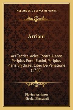 portada Arriani: Ars Tactica, Acies Contra Alanos Periplus Ponti Euxini, Periplus Maris Erythraei, Liber De Venatione (1750) (en Latin)