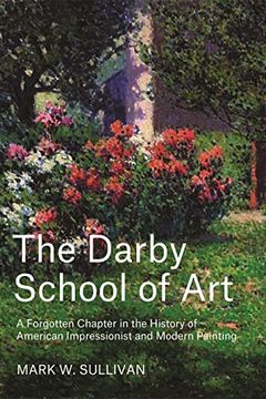 portada The Darby School of Art: A Forgotten Chapter in the History of American Impressionist and Modern Painting (en Inglés)