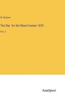portada The War for the Rhine Frontier 1870: Vol. 2 (en Inglés)